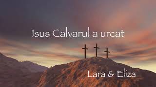 Lara & Eliza - Isus Calvarul a urcat