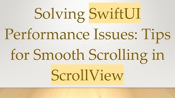 Solving SwiftUI Performance Issues: Tips for Smooth Scrolling in ScrollView