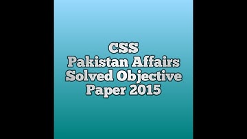 CSS Pakistan Affairs Solved Objective Paper 2015 || CSS Past Paper