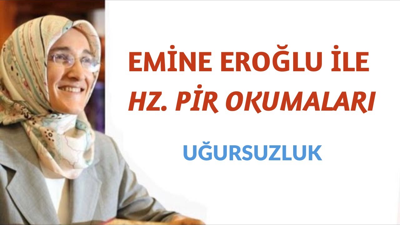 EMİNE EROĞLU İLE HZ. PİR OKUMALARI - UĞURSUZLUK