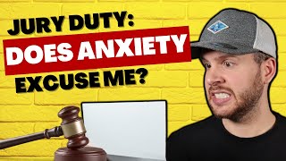 EXACTLY How to be Excused from Jury Duty for Anxiety (Hint: It