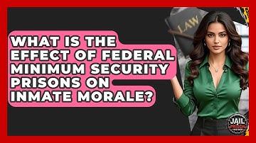 What Is The Effect Of Federal Minimum Security Prisons On Inmate Morale? - Jail & Prison Insider