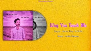 Way You Touch Me - Abrina Feat. N Skillz | Ankit Sharma (acpella recreate) New Romantic Song