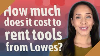 How much does it cost to rent tools from Lowes?