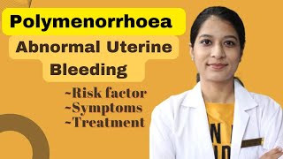 Polymenorrhoea (Anormal Uterine Bleeding) - Causes, Symptoms, Investigations & Treatment  | Notes |