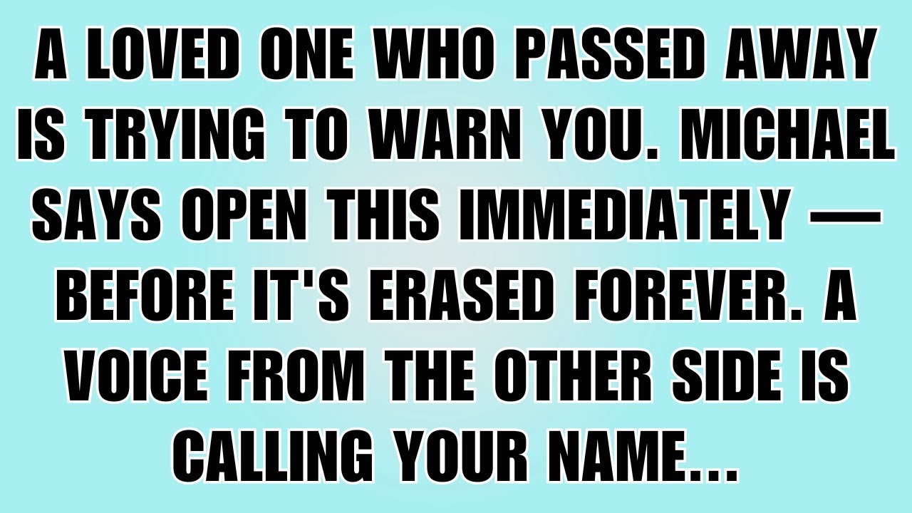 👉A loved one who passed away is trying to warn you. Michael says open this immediately before...