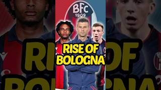 The Rise of Bologna 👏