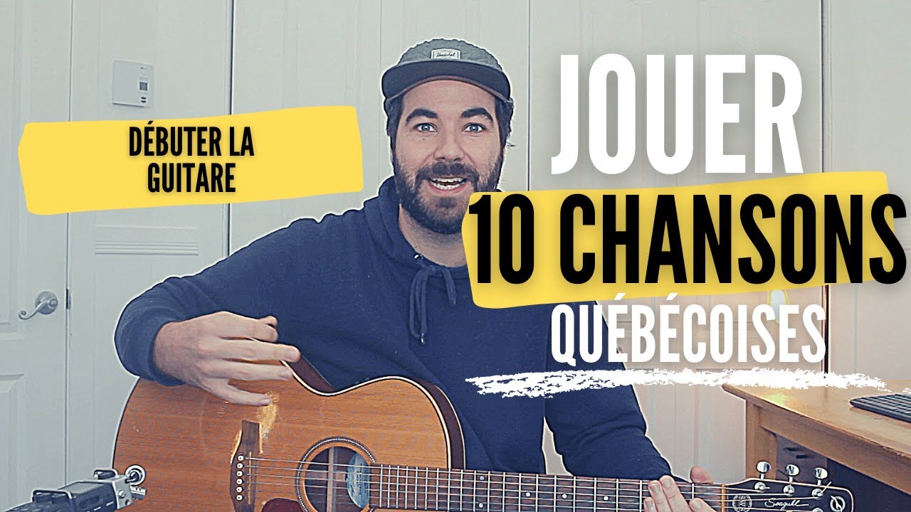 Les 10 premières chansons Québécoises vous devriez jouer à la guitare -  Cours de Guitare Débutant - YouTube