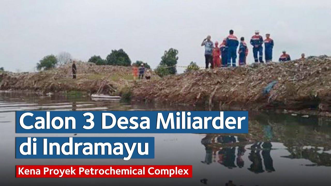 Calon Desa Miliarder di Indramayu, Kena Proyek Petrochemical Complex, Ganti Rugi Segera Cair