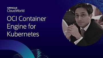 Deploying Oracle Cloud Infrastructure Container Engine for Kubernetes | CloudWorld 2022