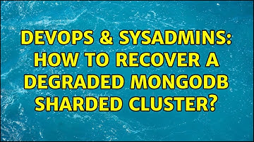 DevOps & SysAdmins: How to recover a degraded MongoDB sharded cluster?