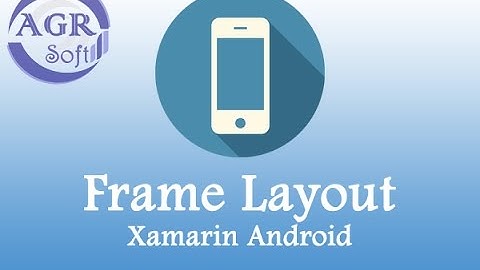 Xamarin Android -5 FrameLayout