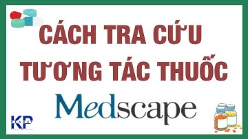 CÁCH TRA CỨU TƯƠNG TÁC THUỐC TRÊN MEDSCAPE.COM