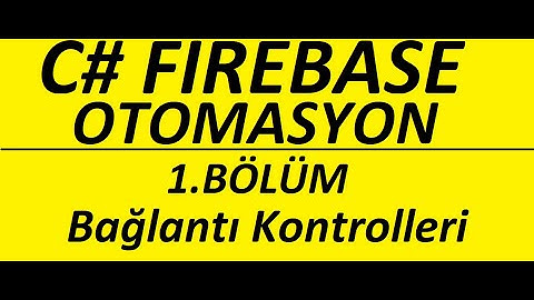 C# Firebase Otomasyon 1 - Bağlantı Kontrolleri