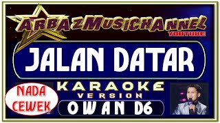 MUSIK KARAOKE | JALAN DATAR | OWAN D6 FEAT FAUL GAYO | NADA WANITA