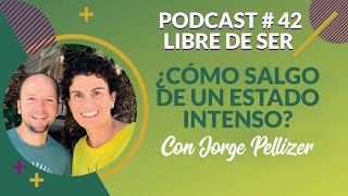 Podcast 42. ¿Cómo salgo de un estado intenso? con Jorge Pellicer | Autoconocimiento