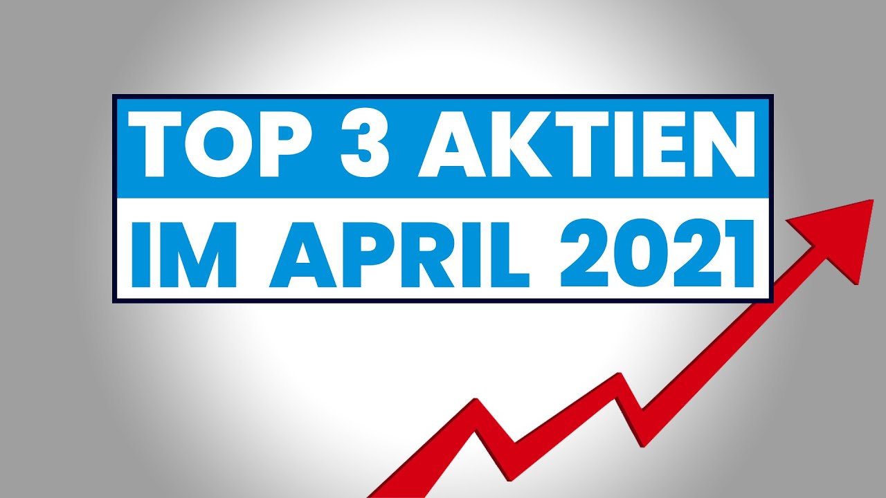 Top Aktien im März / April 2021! Diese Aktien erachten wir als kaufenswert!
