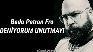 Bedo Patron Fro Deniyorum Unutmayı (Lyrics) Resimi