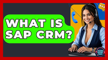 What Is SAP CRM? - Customer Support Coach