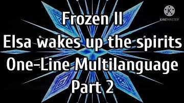 Frozen II - Elsa wakes up the spirits  (One-Line Multilanguage) Part 2/3