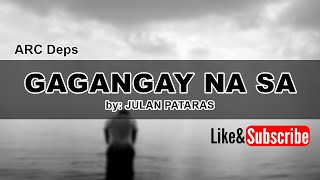 Video thumbnail of "GAGANGAY NA SA (Lyrics) by: JULAN PATARAS"