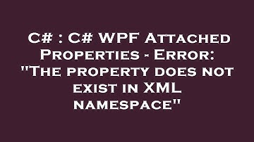C# : C# WPF Attached Properties - Error: "The property does not exist in XML namespace"