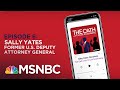 Chuck Rosenberg Podcast With Sally Yates | The Oath - Ep 6 | MSNBC