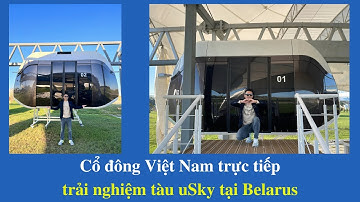 Cổ đông Việt Nam trải nghiệm tàu uSky tại Belarus năm 2022