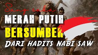 Sejarah Bendera Merah Putih, Benarkah Diambil Dari Hadits Nabi SAW?