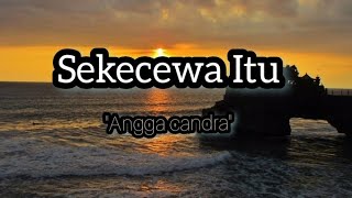 Sekecewa itu - ( lirik lagu ) #sekecewaitu #anggacandra