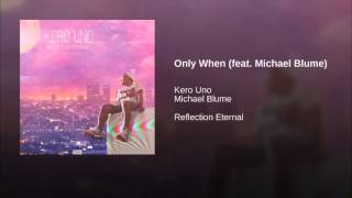 Vignette de la vidéo "Kero Uno - Only When ft.  Michael Blume (2016)"