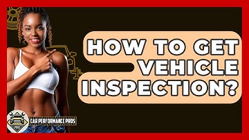 How To Get Vehicle Inspection? - Car Performance Pros