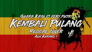 Suara Kayu ft Feby Putri - Kembali Pulang Cover Reggae Alw Kurang y