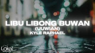 Libu-Libong Buwan Uuwian By Kyle Raphael Lyrics
