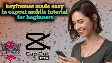 keyframes made easy in capcut mobile tutorial for beginners