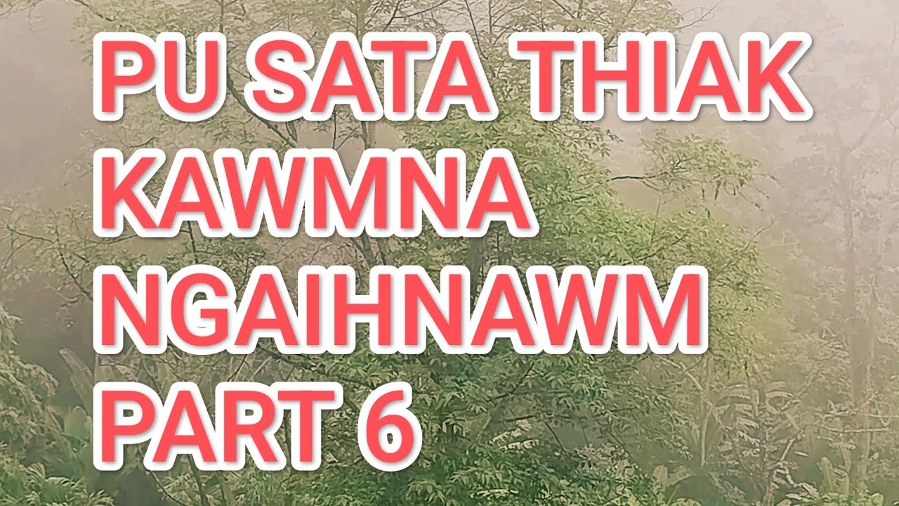 Pu Sata Thiak Kawmna ngaihnawm part 6