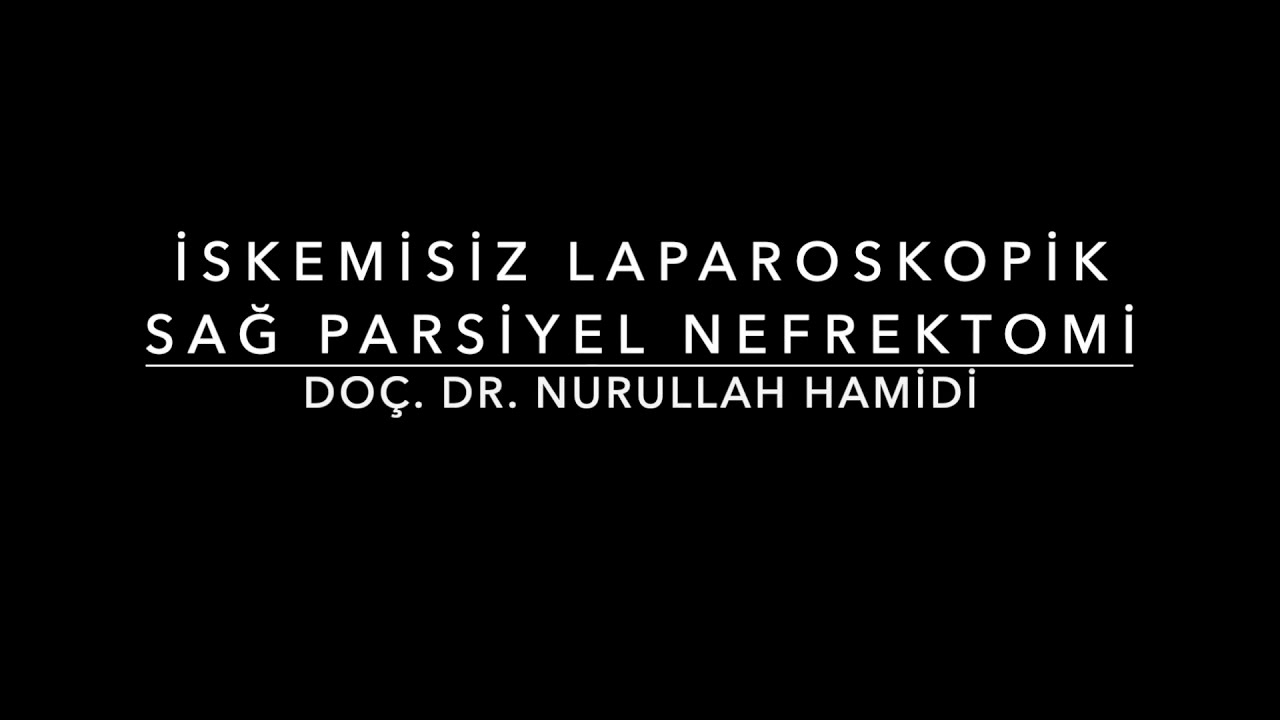 İskemisiz Laparoskopik Sağ Parsiyel Nefrektomi- Zero Ischemia Laparoscopic Partial Nephrectomy