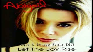 Abigail // Let The Joy Rise (Luque & Thiago Remix Edit)