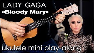 Lady Gaga - Bloody Mary  (ukulele mini play-along)