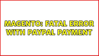 Magento: Fatal error with paypal payment (2 Solutions!!)