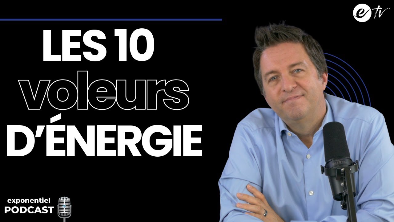 LES 10 VOLEURS D’ÉNERGIE - Exponentiel Podcast