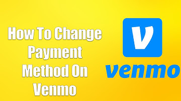 How To Change Payment Method On Venmo