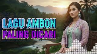 LAGU AMBON VIRAL TIKTOK 2025 ☆ KUMPULAN LAGU MALUKU PALING DICARI