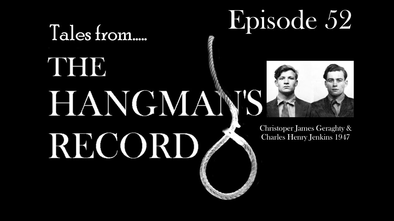 Tales from The Hangmans Record  Episode Fifty Two  Jenkins  Geraghty 19 September 1947 Pentonville