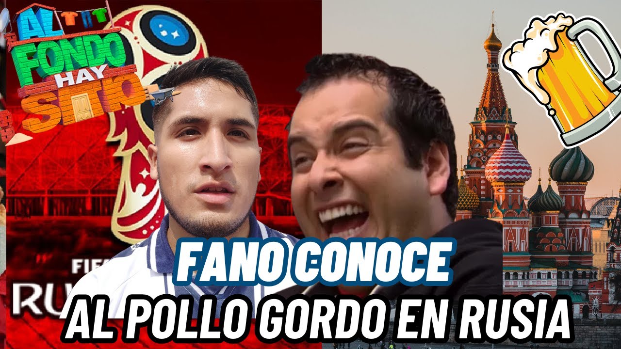 FANO CUENTA COMO CONOCIO AL POLLO GORDO EN RUSIA