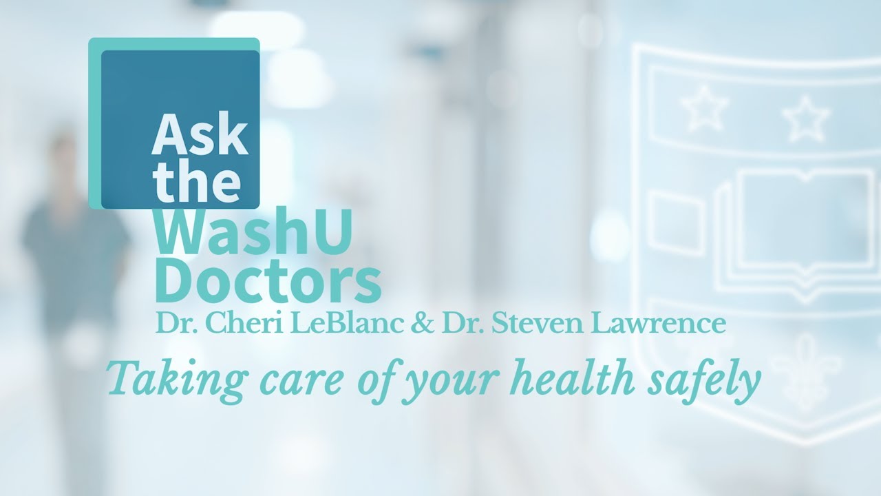 Ask the WashU Doctors How to stay safe while taking care of your