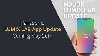 LUMIX Lab App Version 3.0.0 available to Download on May 20th | Lumix Lab Cable Tethering and more