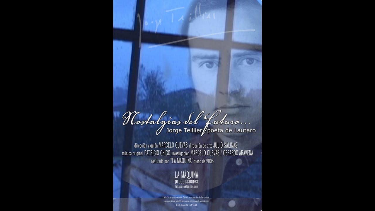 Documental Nostalgias del Futuro, Tras la huella de Jorge Teillier, poeta de Lautaro.