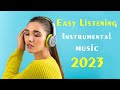 Easy Listening Instrumental Music 2023 - Soft Background Music Playlist