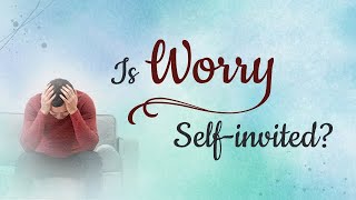 Is Worry Self-invited?
